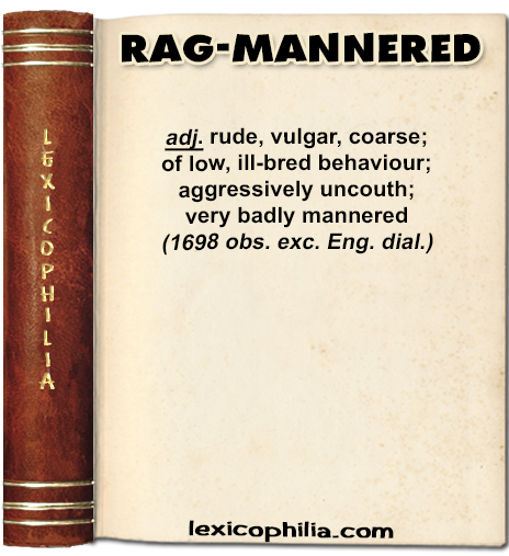 Word of the Day: RAG-MANNERED – Lexicophilia